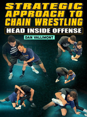 Strategic Approach To Chain Wrestling: Head Inside Offense by Dan Vallimont - BJJ Fanatics