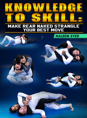 Knowledge to Skill: Make Rear Naked Strangle Your Best Move by Haleem Syed - BJJ Fanatics