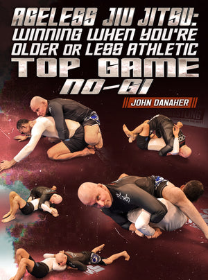 Ageless Jiu Jitsu: Winning When You're Older or Less Athletic - Top Game No Gi by John Danaher - BJJ Fanatics