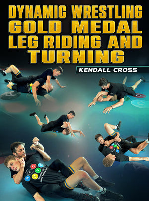 Dynamic Wrestling: Gold Medal Leg Riding and Turning by Kendall Cross - BJJ Fanatics