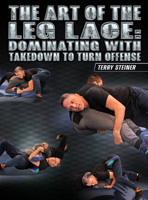 The Art of the Leg Lace: Dominating With Takedown To Turn Offense by Terry Steiner - BJJ Fanatics