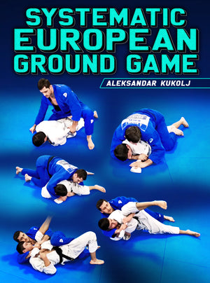 Systematic European Ground Game by Aleksandar Kukolj - BJJ Fanatics