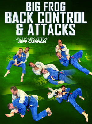 Big Frog Back Control & Attacks by Jeff Curran - BJJ Fanatics