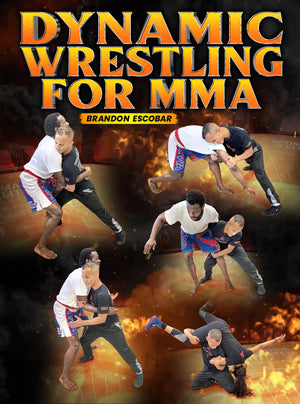 Dynamic Wrestling For MMA by Brandon Escobar - BJJ Fanatics