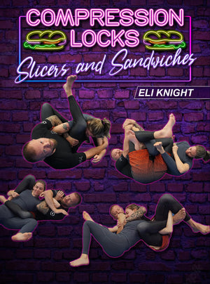 Compression Locks: Slices and Sandwiches by Eli Knight - BJJ Fanatics