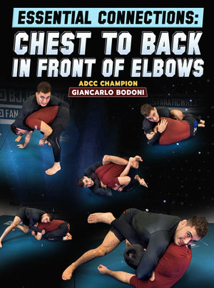 Essential Connections: Chest To Back - In Front of the Elbows by Giancarlo Bodoni - BJJ Fanatics