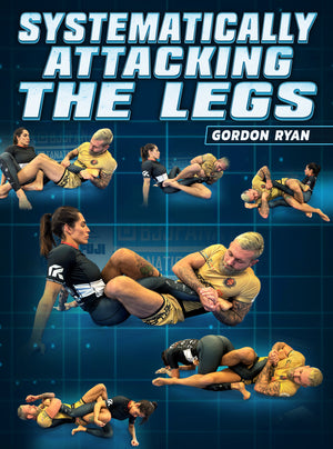 Systematically Attacking The Legs by Gordon Ryan - BJJ Fanatics