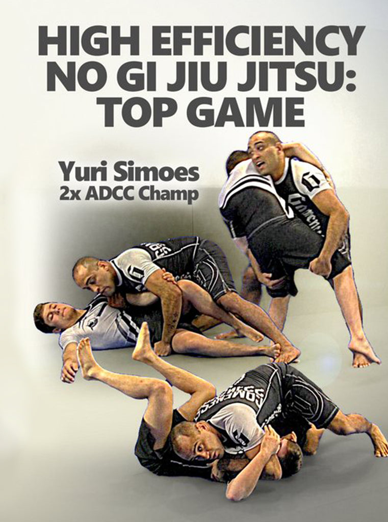 High Efficiency No Gi Jiu Jitsu: Top Game by Yuri Simoes – BJJ 