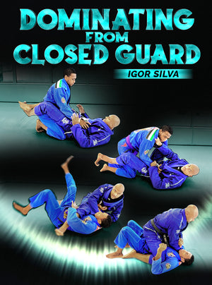 Dominating From Closed Guard by Igor Silva - BJJ Fanatics