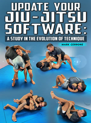 Update Your Jiu Jitsu Software: A Study In The Evolution of Technique by Mark Cerrone - BJJ Fanatics