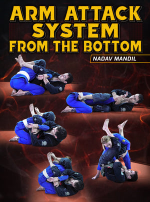 Arm Attack System From The Bottom by Nadav Mandil - BJJ Fanatics