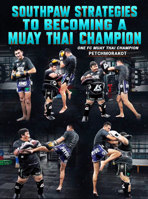 Southpaw Strategies to Becoming a Muay Thai Champion by Petchmorakot - BJJ Fanatics
