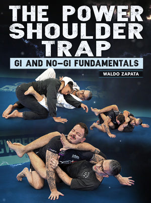 The Power Shoulder Trap: Gi and No Gi Fundamentals by Waldo Zapata - BJJ Fanatics