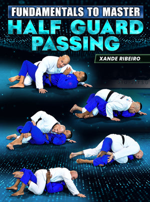 Fundamentals To Master: Half Guard Passing by Xande Ribeiro - BJJ Fanatics