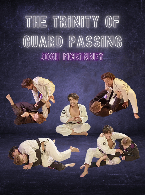 The Trinity of Guard Passing by Josh Mckinney - BJJ Fanatics