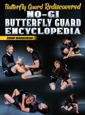 Butterfly Guard Re-discovered: No Gi Butterfly Guard Encyclopedia by Adam Wardzinski - BJJ Fanatics