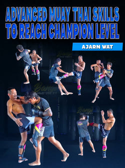 Advanced Muay Thai Skills To Reach Champion Level by Ajarn Wat - BJJ Fanatics