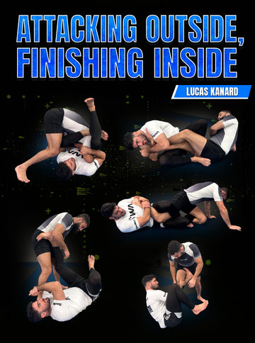 Attacking Outside Finishing Inside by Lucas Kanard - BJJ Fanatics