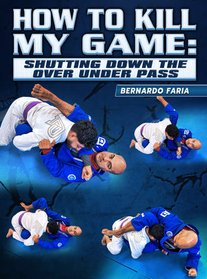 How To Kill My Game: Shutting Down The Over Under Pass by Bernardo Faria - BJJ Fanatics
