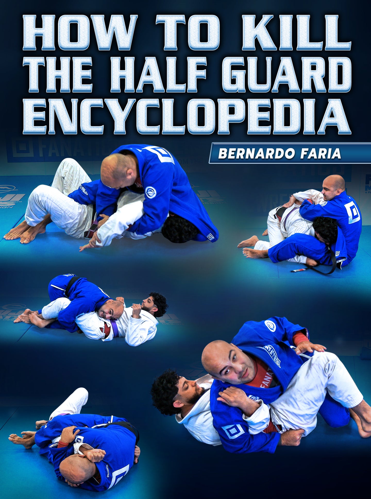 How To Kill The Half Guard Encyclopedia by Bernardo Faria - BJJ Fanatics