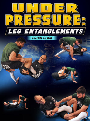 Under Pressure: Leg Entanglements by Brian Glick - BJJ Fanatics
