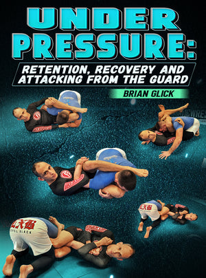 Under Pressure: Retention, Recovery and Attacking From Guard by Brian Glick - BJJ Fanatics