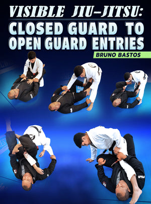 Visible Jiu Jitsu: Closed Guard To Open Guard Entries by Bruno Bastos - BJJ Fanatics