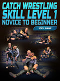 Catch Wrestling Skill Level 1: Novice to Beginner by Joel Bane