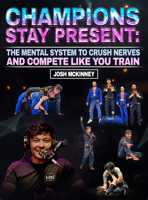 Champions Stay Present by Josh McKinney - BJJ Fanatics
