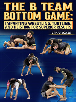 The B Team Bottom Game: Imparting Wrestling, Turtling, and Heisting For Superior Results by Craig Jones - BJJ Fanatics
