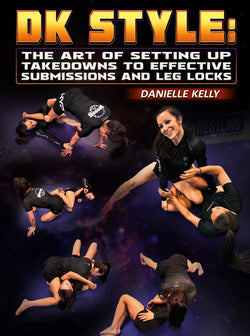 DK Style: The Art of Setting Up Takedowns to Effective Submissions and Leg Locksby Danielle Kelly - BJJ Fanatics