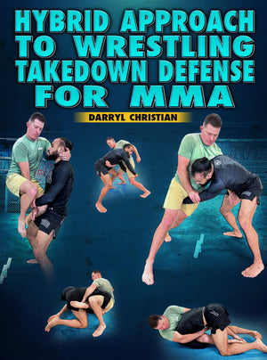 Hybrid Approach to Wrestling Takedown Defense for MMA by Darryl Christian - BJJ Fanatics