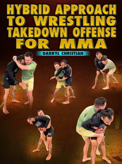 Hybrid Approach To Wrestling Takedown Offense For MMA by Darryl Christian - BJJ Fanatics