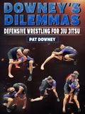 Downey's Dilemmas: Defensive Wrestling for Jiu Jitsu by Pat Downey