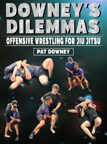 Downey's Dilemmas: Offensive Wrestling for Jiu Jitsu by Pat Downey - BJJ Fanatics