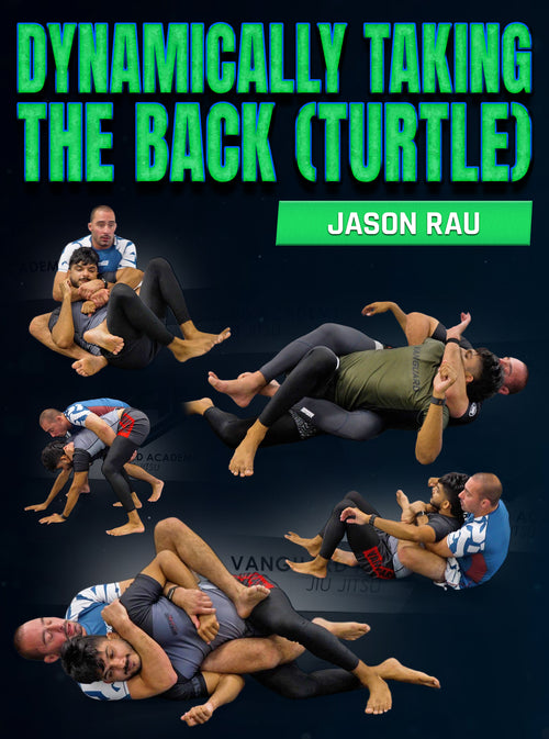 Dynamically Taking The Back (Turtle) by Jason Rau - BJJ Fanatics