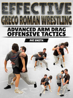Effective Greco Roman Wrestling: Advanced Arm Drag Offensive Tactics by Pat Smith - BJJ Fanatics