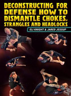 Deconstructing For Defense: How To Dismantle Chokes, Strangles and Headlocks by Eli Knight and Jared Jessup - BJJ Fanatics