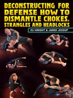 Deconstructing For Defense: How To Dismantle Chokes, Strangles and Headlocks by Eli Knight and Jared Jessup - BJJ Fanatics