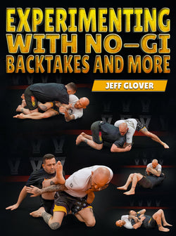 Experimenting with No-Gi Back Takes and More by Jeff Glover - BJJ Fanatics