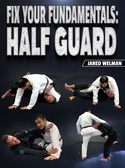 Fix Your Fundamentals Half Guard by Jared Welman - BJJ Fanatics