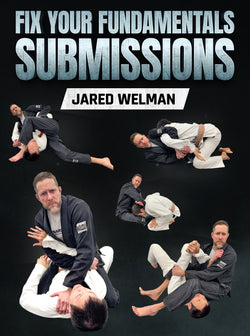 Fix Your Fundamentals Submissions by Jared Welman - BJJ Fanatics