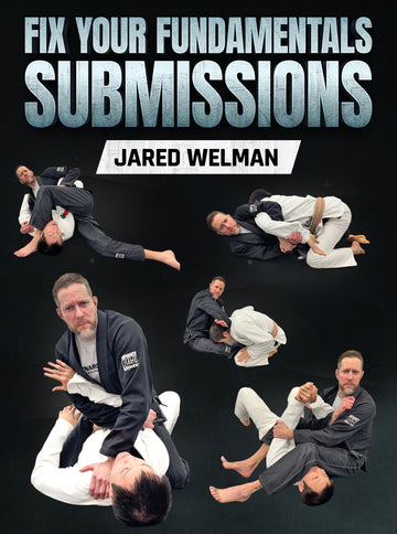 Fix Your Fundamentals Submissions by Jared Welman - BJJ Fanatics