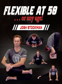 Flexible at 50 or Any Age by Josh Stockman - BJJ Fanatics