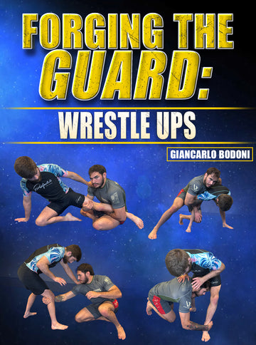Forging the Guard: Wrestle Ups by Giancarlo Bodoni - BJJ Fanatics