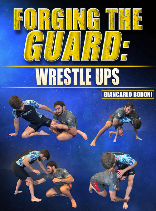Forging the Guard: Wrestle Ups by Giancarlo Bodoni - BJJ Fanatics