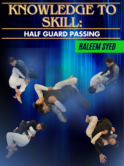 Knowledge To Skill: Half Guard Passing by Haleem Syed - BJJ Fanatics