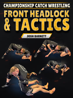 Championship Catch Wrestling: Front Headlock & Tactics by Josh Barnett - BJJ Fanatics