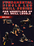 Fundamental Single Leg Drill Series: For Wrestlers of All Skill Levels by Jamill Kelly