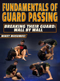 Fundamentals of Guard Passing: Breaking Their Guard - Wall to Wall by Mikey Musumeci